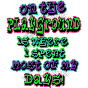 on the palyground is where i spent most of my days