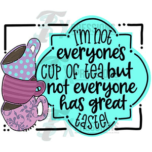 I'm not Everyone's Cup of Tea