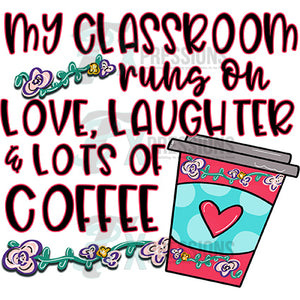 My Classroom Runs On Coffee