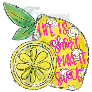 Life is Short Make it Sweet, Lemon
