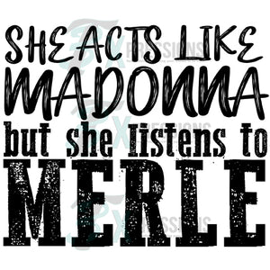 She Acts Like Madonna but she listens to Merle