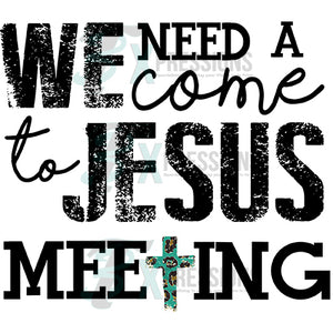 We Need a come to Jesus Meeting