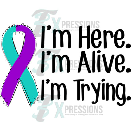 I'm Here I'm Alive I'm Trying Suicide Aawareness
