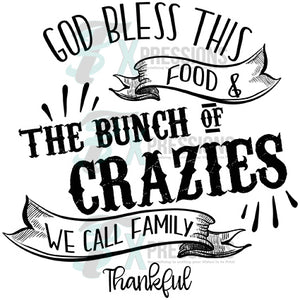 God Bless this  Food and the Bunch of Crazies we call Family, Thanksgiving