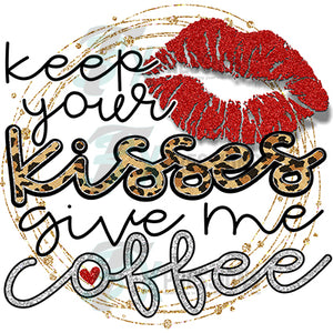 Keep your Kisses Give me Coffee