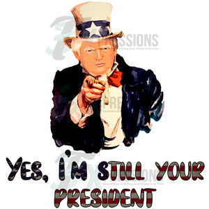 Yes I'm still Your President, Trump