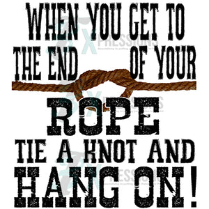 When you get to the end of your rope, hold on
