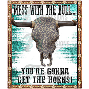 Mess with the Bull and you're gonna get the horns