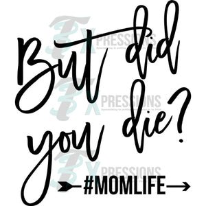 But did you die - mom life