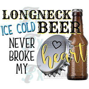 Long neck beer never broke my heart