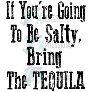 If You're going to be salty, bring the tequila