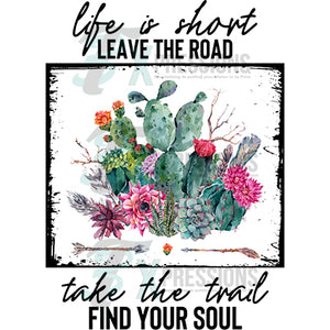 Life is Short Leave the Road Take the Trail