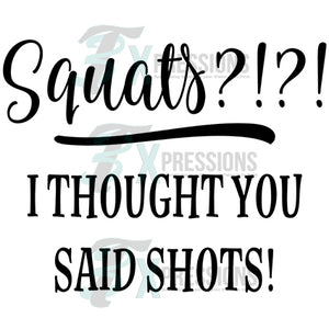 Squats, I thought you said Shots