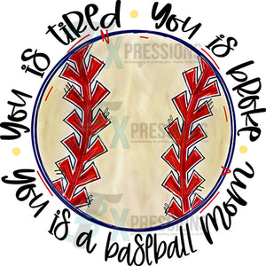 You is Tired You is a baseball mom