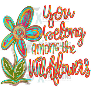 You Belong among the wildflowers