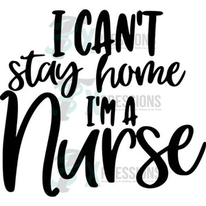 I Can't Stay Home I'm a Nurse