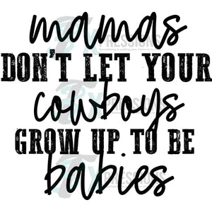Mamas Don't let your cowboys grow up to be babies