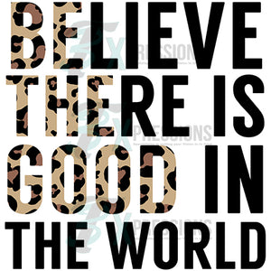 Believe there is Good in the World