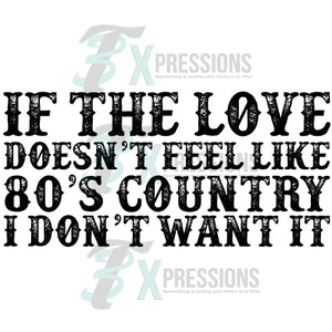 If the Love doesn't feel like 80's country