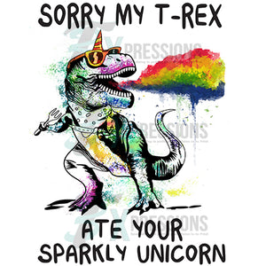 Sorry My T-Rex ate your sparkly Unicorn