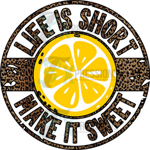 Life is Short Make it Sweet leopard and Lemon