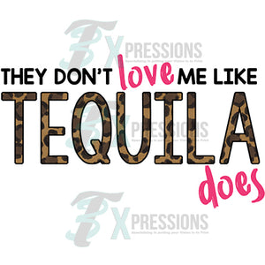 They don't love me like Tequila does
