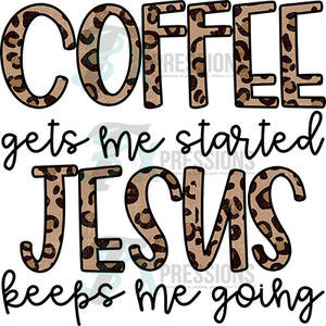 Coffee gets me started Jesus keeps me going