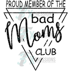 Proud Member of the bad Moms Club