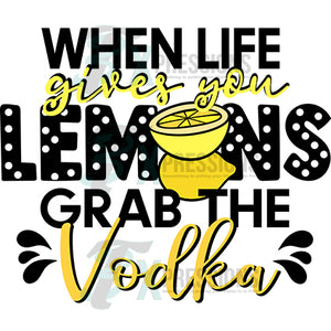 When life gives you lemons, grab the vodka