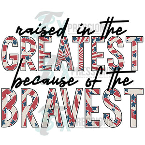 Raised in the greatest because of the bravest