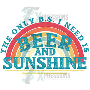The only B.S. I need Beer and Sunshine rainbow