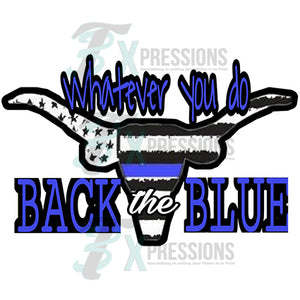 Whatever you do Back the Blue