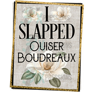 I slapped ouiser Boudreaux