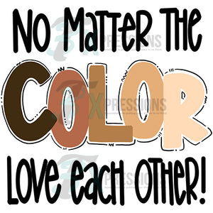 No Matter the Color Love Each Other