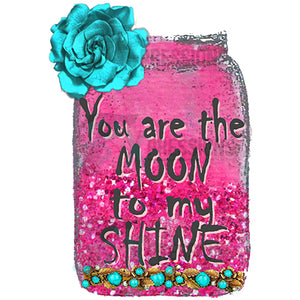 You are the Moon to my Shine