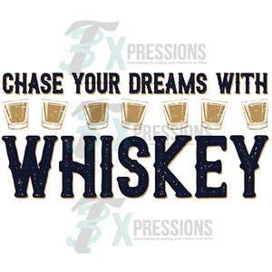 Chase Your Dreams with Whiskey