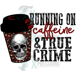 Running on Caffeine and True Crime