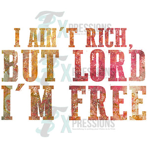 I ain't rich but Lord I'm free
