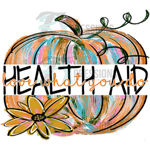 Health Aid, love what you do painted pumpkin