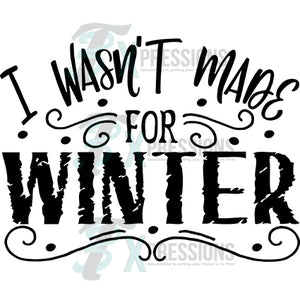 I wasn't made for winter