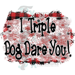 I triple dog dare you