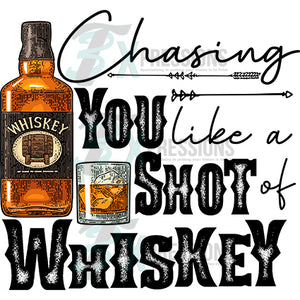 Chasing you is like a shot of Whiskey