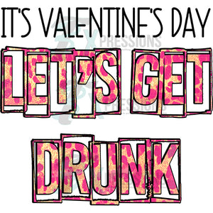 It's Valentines Day Let's Get Drunk