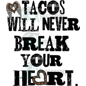 tacos will never break your heart