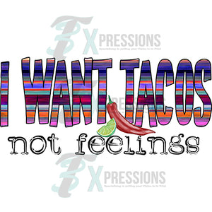 I want tacos not feelings