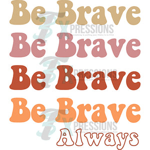 Be Brave always