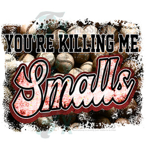 Your Killing me smalls