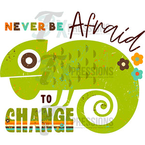 Never be afraid to change