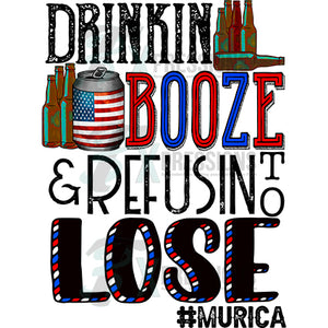 drinkin booze and refusin to lose