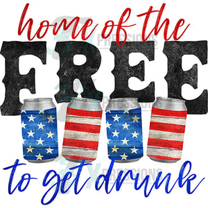 home of the free to get drunk